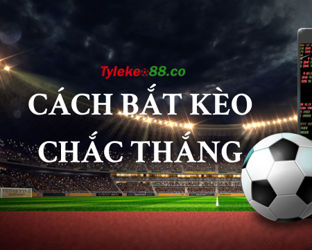 Top 3 Cách bắt kèo bóng đá chắc chắn Thắng