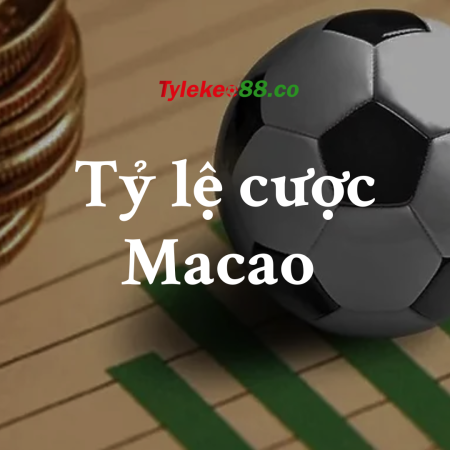 Tỷ lệ cược Macao – Dự đoán kèo Macao, nhận định kqbd