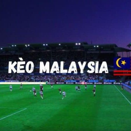 TỶ LỆ KÈO MALAYSIA | BÍ QUYẾT SOI KÈO HIỆU QUẢ