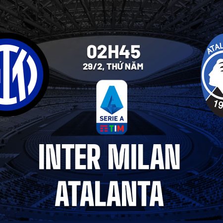 Nhận định bóng đá Inter vs Atalanta, 01h45 ngày 31/8