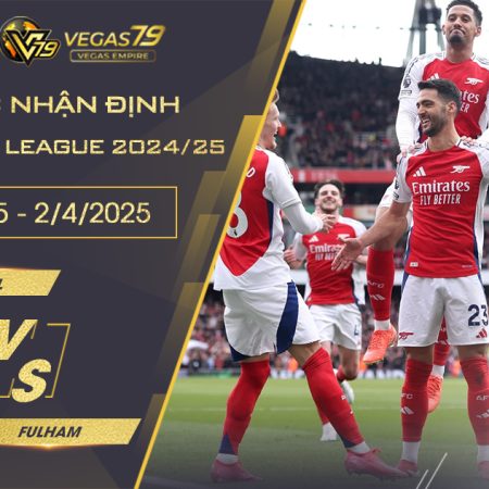 Nhận định Arsenal vs Fulham, 1h45 ngày 2/4 – Premier League 2024/25