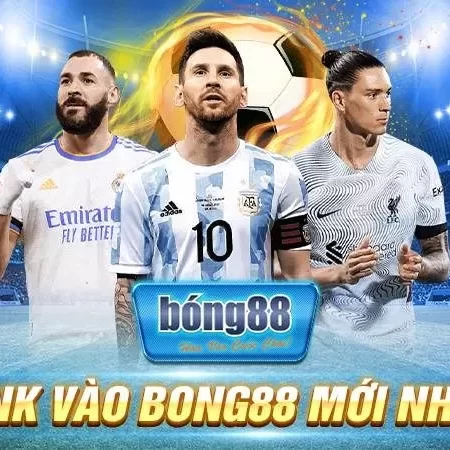 Link Vào Bong88 Không Bị Chặn mới nhất 2025