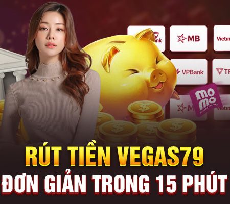 Cách nạp – rút tiền nhanh chóng tại Vegas79