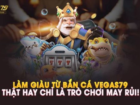 Vì sao bắn cá Vegas79 lại trở thành tựa game đổi thưởng hot nhất năm 2025?