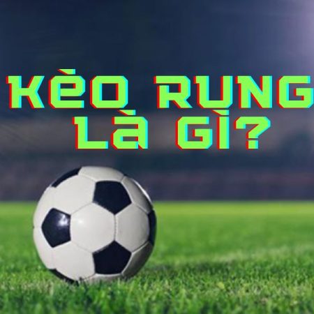 Kèo Rung Là Gì? Cách Bắt Kèo Rung Chuẩn Từng Phút Trên Sân