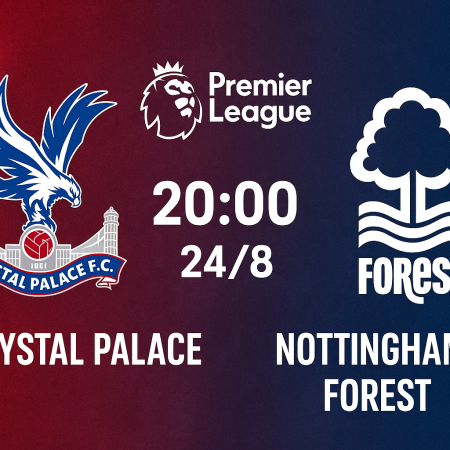 Soi kèo Crystal Palace vs Nottingham Forest, 20h ngày 24/8 – Vòng 2 Premier League