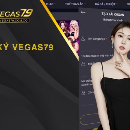 Hướng dẫn đăng ký tài khoản Vegas79 nhanh chóng và an toàn