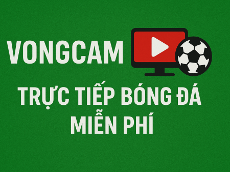 5 tính năng nổi bật của Vongcam tv khi xem bóng đá trực tiếp