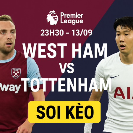 Soi kèo West Ham vs Tottenham, 23h30 ngày 13/9 vòng 4 Premier League