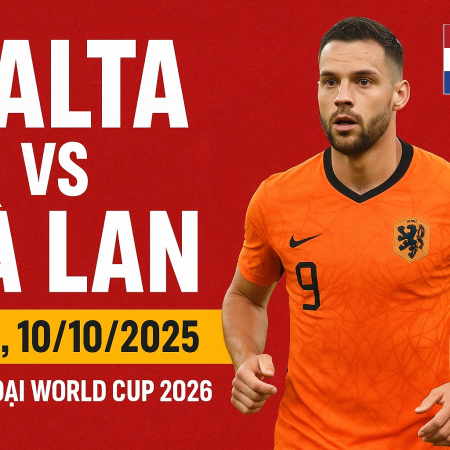 Soi kèo Malta vs Hà Lan, 1h45 ngày 10/10 — Nhận định tỉ số dự đoán, tip cược