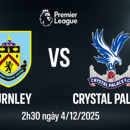 Soi kèo Burnley vs Crystal Palace, 2h30 ngày 4/12 – Premier League